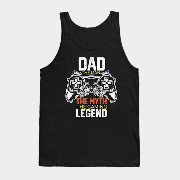 Dad the Man the Myth the Gaming Legend - Funny Video Gamer Player Dad Gift Idea - Dad Gamer Funny Gifts Father Day Tank Top by KAVA-X